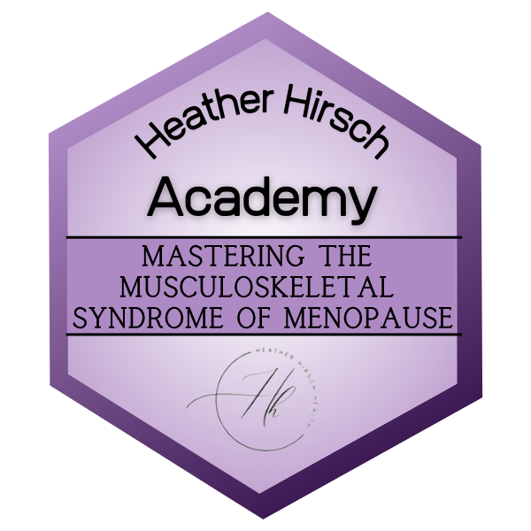 Heather Hirsch Academy: Mastering the Musculoskeletal Syndrome of Menopause